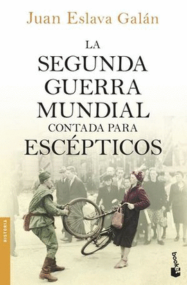 LA SEGUNDA GUERRA MUNDIAL CONTADA PARA ESCÉPTICOS - ESLAVA GALÁN, JUAN