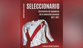 SELECCIONARIO: DICCIONARIO DE JUGADORES DE LA SELECCIÓN PERUANA 1 - GUERRA-GARCÍA CAMPOS, ANTENOR