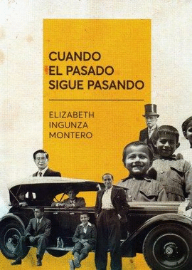 CUANDO EL PASADO SIGUE PASANDO - INGUNZA MONTERO, ELIZABETH