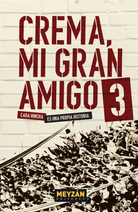 CREMA, MI GRAN AMIGO 3: CADA HINCHA ES UNA PROPIA HISTORIA - CHÁVEZ, JUAN CARLOS