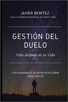 GESTIÓN DEL DUELO: VIDA DESPUÉS DE LA VIDA - BENÍTEZ, JAVIER
