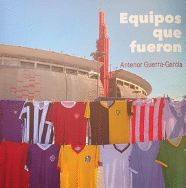 EQUIPOS QUE FUERON - GUERRA-GARCÍA CAMPOS, ANTENOR