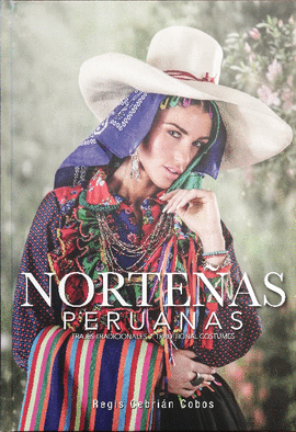 NORTEÑAS PERUANAS: TRAJES TRADICIONALES / TRADITIONAL COSTUMES - CEBRIÁN COBOS, REGIS