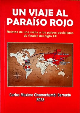 UN VIAJE AL PARAÍSO ROJO: RELATOS DE UNA VISITA A LOS PAÍSES SOCI - CHAMOCHUMBI BARRUETO, CARLOS MAXIMO