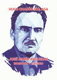 JOSÉ MARÍA ARGUEDAS: BIOGRAFÍA Y SUICIDIO - CHACÓN MÁLAGA, HUGO