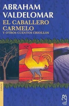 EL CABALLERO CARMELO Y OTROS CUENTOS CRIOLLOS - VALDELOMAR, ABRAHAM