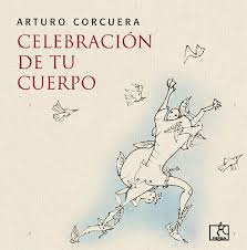 CELEBRACIÓN DE TU CUERPO: CON DIBUJOS DE GERARDO CHÁVEZ - CORCUERA, ARTURO