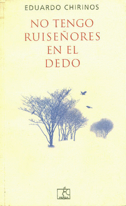 NO TENGO RUISEÑORES EN EL DEDO - CHIRINOS, EDUARDO