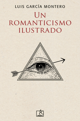 UN ROMANTICISMO ILUSTRADO - GARCÍA MONTERO, LUIS