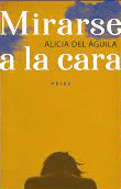 MIRARSE A LA CARA - ÁGUILA, ALICIA DEL