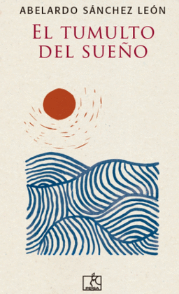EL TUMULTO DEL SUEÑO - SÁNCHEZ LEÓN, ABELARDO