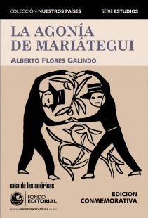 LA AGONÍA DE MARIÁTEGUI: COLECCIÓN NUESTRO PAÍSES. EDICIÓN CONMEM - FLORES GALINDO, ALBERTO