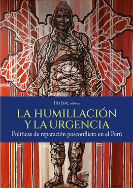 LA HUMILLACIÓN Y LA URGENCIA: POLÍTICAS DE REPARACIÓN POSCONFLICT - JAVE, IRIS