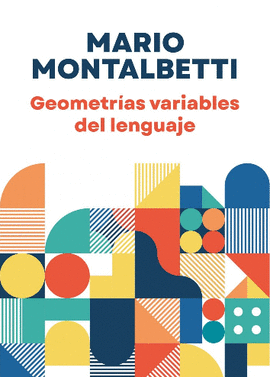 GEOMETRÍAS VARIABLES DEL LENGUAJE - MONTALBETTI, MARIO