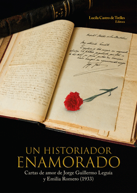 UN HISTORIADOR ENAMORADO: CARTAS DE AMOR DE JORGE GUILLERMO LEGUÍ - CASTRO DE TRELLES, LUCILA