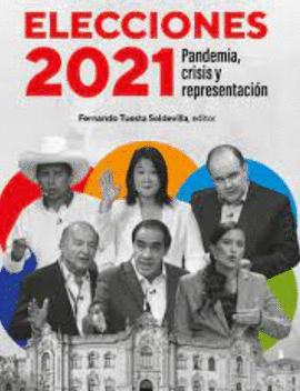 ELECCIONES 2021: PANDEMIA, CRISIS Y REPRESENTACIÓN - TUESTA SOLDEVILLA, FERNANDO