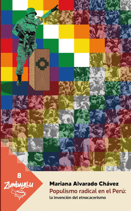 POPULISMO RADICAL EN EL PERÚ: LA INVENCIÓN DEL ETNOCACERISMO - ALVARADO CHÁVEZ, MARIANA