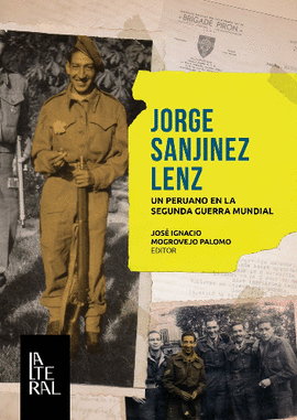 JORGE SANJINEZ LENZ: UN PERUANO EN LA SEGUNDA GUERRA MUNDIAL - MOGROVEJO PALOMO, JOSÉ IGNACIO
