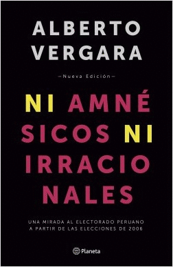 NI AMNÉSICOS NI IRRACIONALES: UNA MIRADA AL ELECTORADO PERUANO A  - VERGARA, ALBERTO