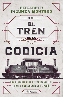 EL TREN DE LA CODICIA - INGUNZA MONTERO, ELIZABETH