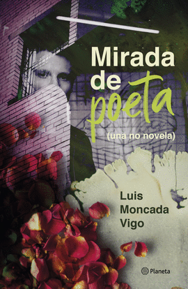 MIRADA DE POETA: (UNA NO-NOVELA) - MONCADA VIGO, LUIS