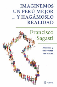 IMAGINEMOS UN PERÚ MEJOR... Y HAGÁMOSLO REALIDAD: ARTÍCULOS Y ENT - SAGASTI, FRANCISCO