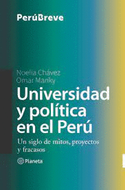 UNIVERSIDAD Y POLÍTICA EN EL PERÚ: UN SIGLO DE MITOS, PROYECTOS Y - CHÁVEZ, NOELIA; MANKY, OMAR