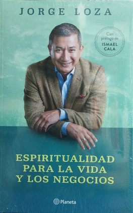 ESPIRITUALIDAD PARA LA VIDA Y LOS NEGOCIOS - LOZA, JORGE