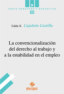 LA CONVENCIONALIZACIÓN DEL DERECHO AL TRABAJO Y A LA ESTABILIDAD  - CAJALEÓN CASTILLA, EDDIE R.