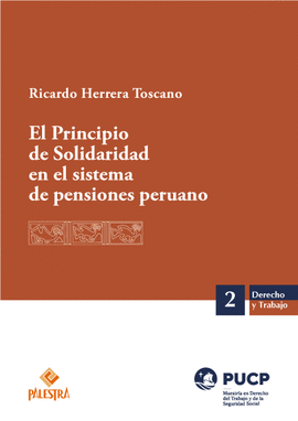 EL PRINCIPIO DE SOLIDARIDAD EN EL SISTEMA DE PENSIONES PERUANO: D - HERRERA TOSCANO, RICARDO