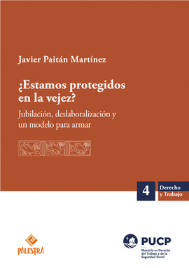 ¿ESTAMOS PROTEGIDOS EN LA VEJEZ?: JUBILACIÓN, DESLABORALIZACIÓN Y - PAITÁN MARTÍNEZ, JAVIER