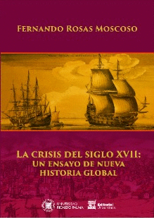 LA CRISIS DEL SIGLO XVII: UN ENSAYO DE NUEVA HISTORIA GLOBAL - ROSAS MOSCOSO, FERNANDO