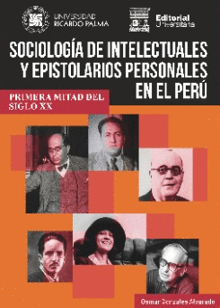 SOCIOLOGÍA DE INTELECTUALES Y EPISTOLARIOS PERSONALES EN EL PERÚ: - GONZALES ALVARADO, OSMAR