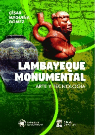 LAMBAYEQUE MONUMENTAL: ARTE Y TECNOLOGÍA - MAGUIÑA GÓMEZ, CÉSAR