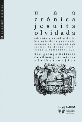 UNA CRÓNICA JESUITA OLVIDADA: HISTORIA DE LA COMPAÑÍA EN EL PERÚ, - BACIGALUPO, LUIS; BATTISTI, VIRGINIA; CARRILLO, ANA CECILIA; DEJO