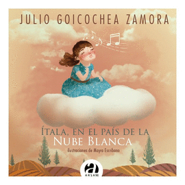 ÍTALA, EN EL PAÍS DE LA NUBE BLANCA: ILUSTRACIONES DE MAYRA ESCRI - GOICOCHEA ZAMORA, JULIO