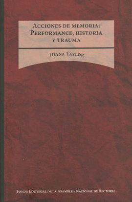 ACCIONES DE MEMORIA: PERFORMANCE, HISTORIA Y TRAUMA - TAYLOR, DIANA