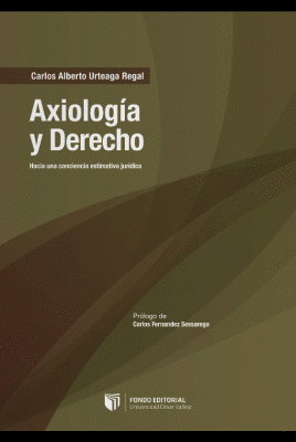 AXIOLOGÍA Y DERECHO: HACIA UNA CONCIENCIA ESTIMATIVA JURÍDICA - URTEAGA REGAL, CARLOS ALBERTO