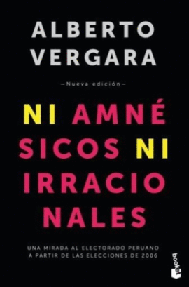 NI AMNÉSICOS NI IRRACIONALES: UNA MIRADA AL ELECTORADO PERUANO A  - VERGARA, ALBERTO