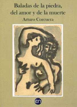 BALADAS DE LA PIEDRA, DEL AMOR Y DE LA MUERTE - CORCUERA, ARTURO