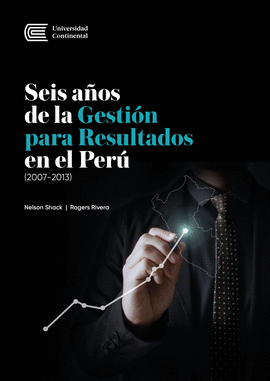 SEIS AÑOS DE LA GESTIÓN PARA RESULTADOS EN EL PERÚ (2007-2013) - SHACK, NELSON/RIVERA, ROGERS