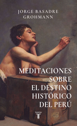 MEDITACIONES SOBRE EL DESTINO HISTÓRICO DEL PERÚ - BASADRE GROHMANN, JORGE