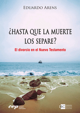 ¿HASTA QUE LA MUERTE LOS SEPARE?: EL DIVORCIO EN EL NUEVO TESTAME - ARENS, EDUARDO
