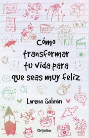 CÓMO TRANSFORMAR TU VIDA PARA QUE SEAS MUY FELIZ - SALMÓN, LORENA