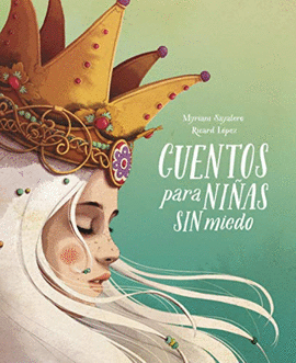 CUENTOS PARA NIÑAS SIN MIEDO - SAYALERO, MYRIAM; LÓPEZ, RICARD