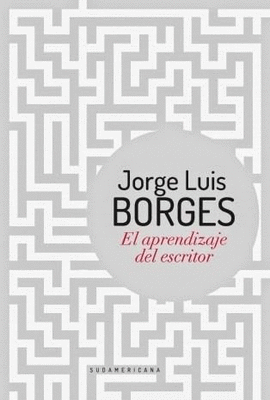 EL APRENDIZAJE DEL ESCRITOR - BORGES, JORGE LUIS