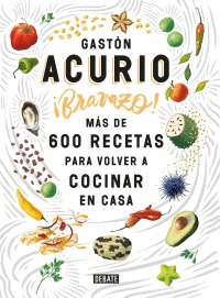 ¡BRAVAZO!: MÁS DE 600 RECETAS PARA VOLVER A COCINAR EN CASA - ACURIO, GASTÓN