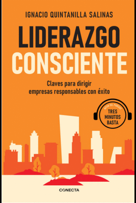 LIDERAZGO CONSCIENTE: CLAVES PARA DIRIGIR EMPRESAS RESPONSABLES C - QUINTANILLA SALINAS, IGNACIO
