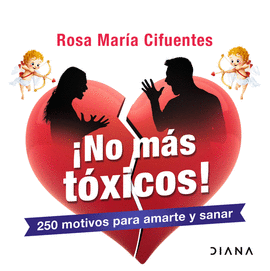 ¡NO MÁS TÓXICOS!: 250 MOTIVOS PARA AMARTE Y SANAR - CIFUENTES, ROSA MARÍA