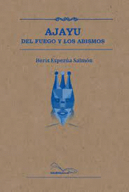 AJAYU: DEL FUEGO Y LOS ABISMOS - ESPEZUA SALMÓN, BORIS
